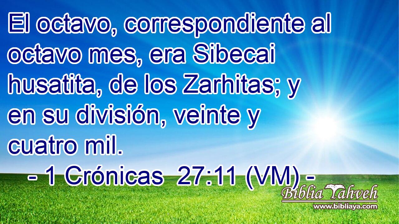  El octavo, correspondiente al octavo mes, era Sibecai husatita, de los Zarhitas; y en su división, veinte y cuatro mil. 