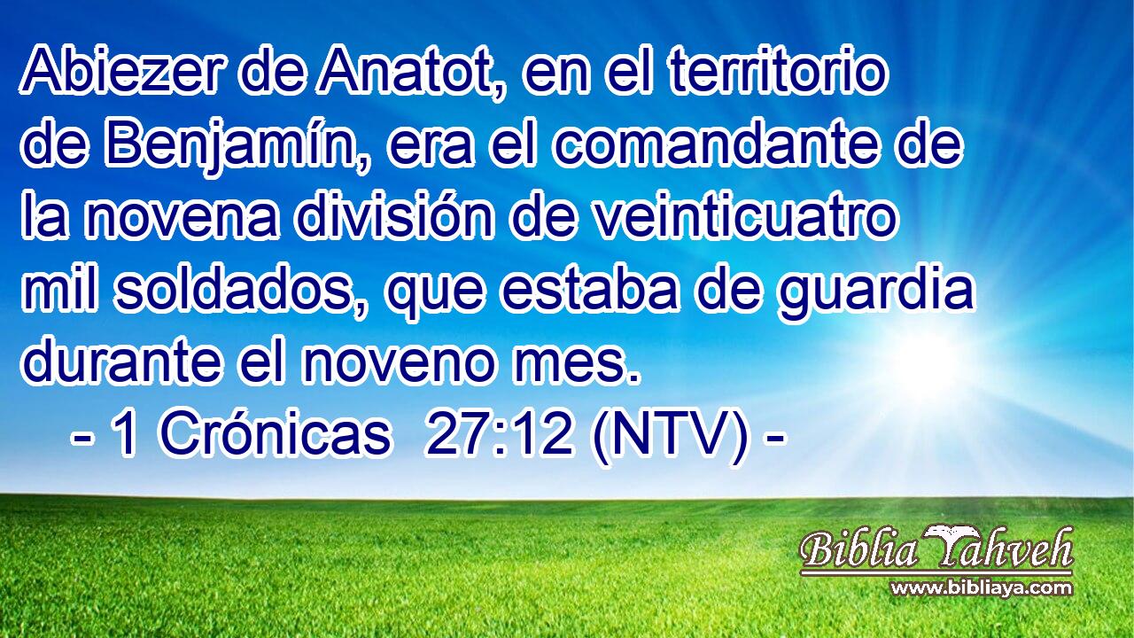 Abiezer de Anatot, en el territorio de Benjamín, era el comandante de la novena división de veinticuatro mil soldados, que estaba de guardia durante el noveno mes.