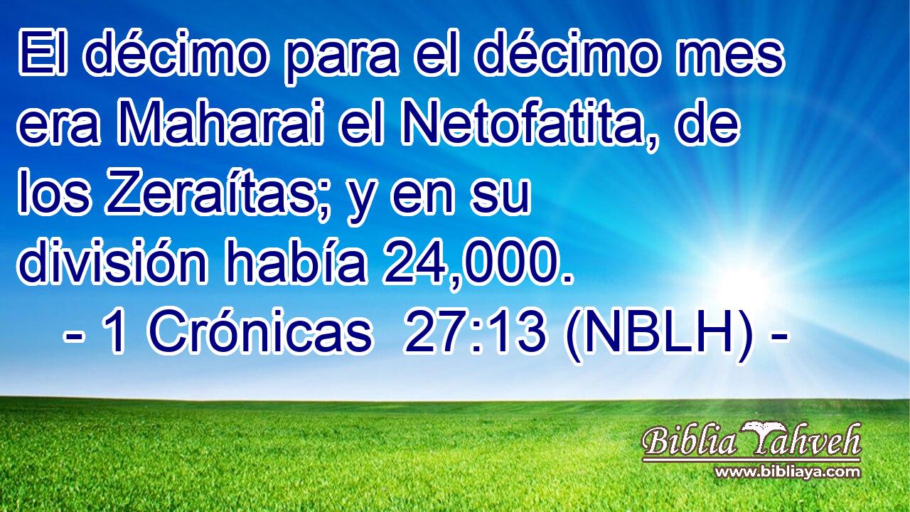  El décimo para el décimo mes era Maharai el Netofatita, de los Zeraítas; y en su división había 24,000. 