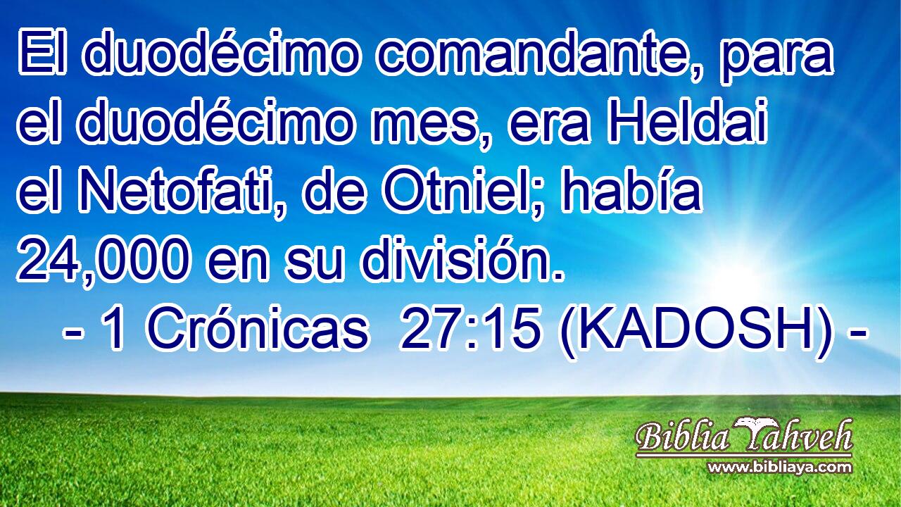  El duodécimo comandante, para el duodécimo mes, era Heldai el Netofati, de Otniel; había 24,000 en su división. 