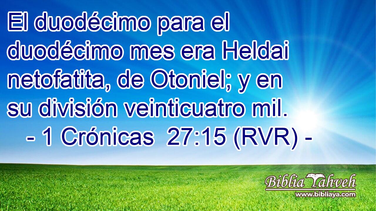 El duodécimo para el duodécimo mes era Heldai netofatita, de Otoniel; y en su división veinticuatro mil.
