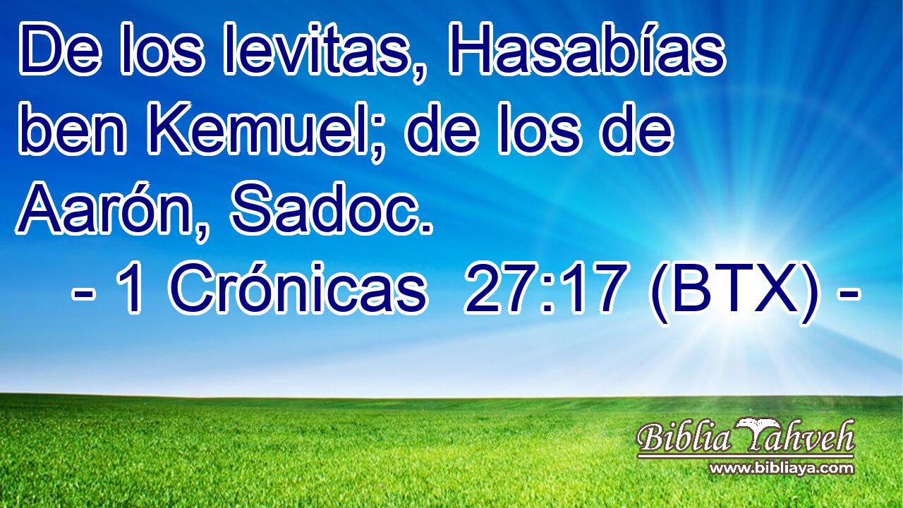 De los levitas, Hasabías ben Kemuel; de los de Aarón, Sadoc.