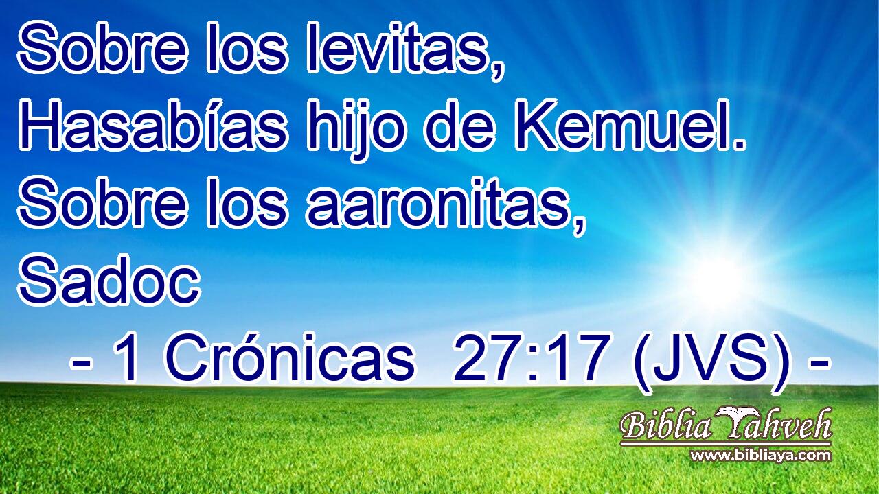 Sobre los levitas, Hasabías hijo de Kemuel. Sobre los aaronitas, Sadoc