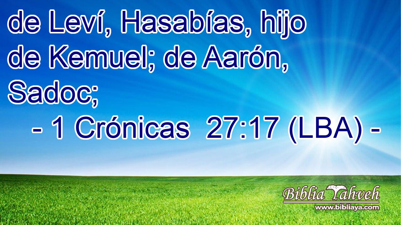 de Leví, Hasabías, hijo de Kemuel; de Aarón, Sadoc;