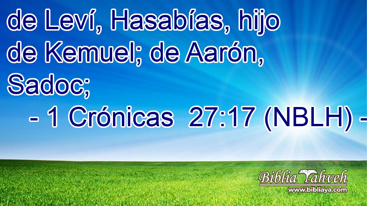  de Leví, Hasabías, hijo de Kemuel; de Aarón, Sadoc; 