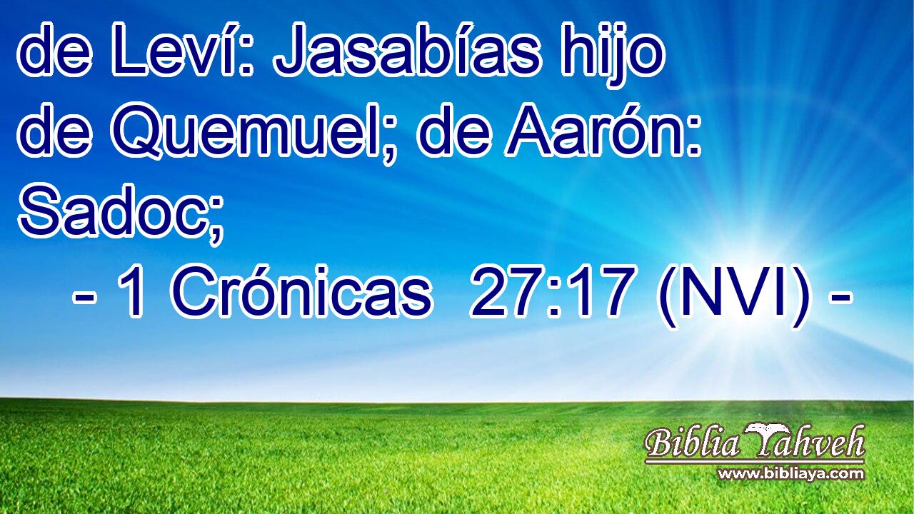  de Leví: Jasabías hijo de Quemuel; de Aarón: Sadoc; 