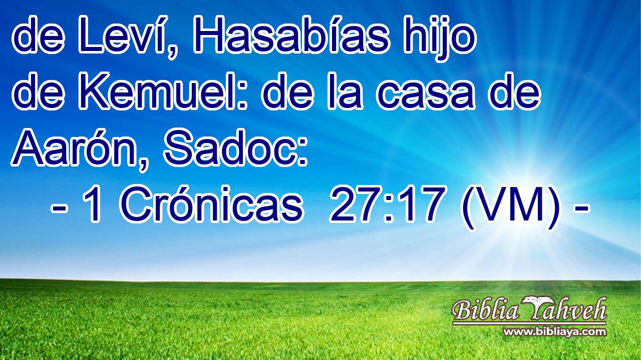  de Leví, Hasabías hijo de Kemuel: de la casa de Aarón, Sadoc: 