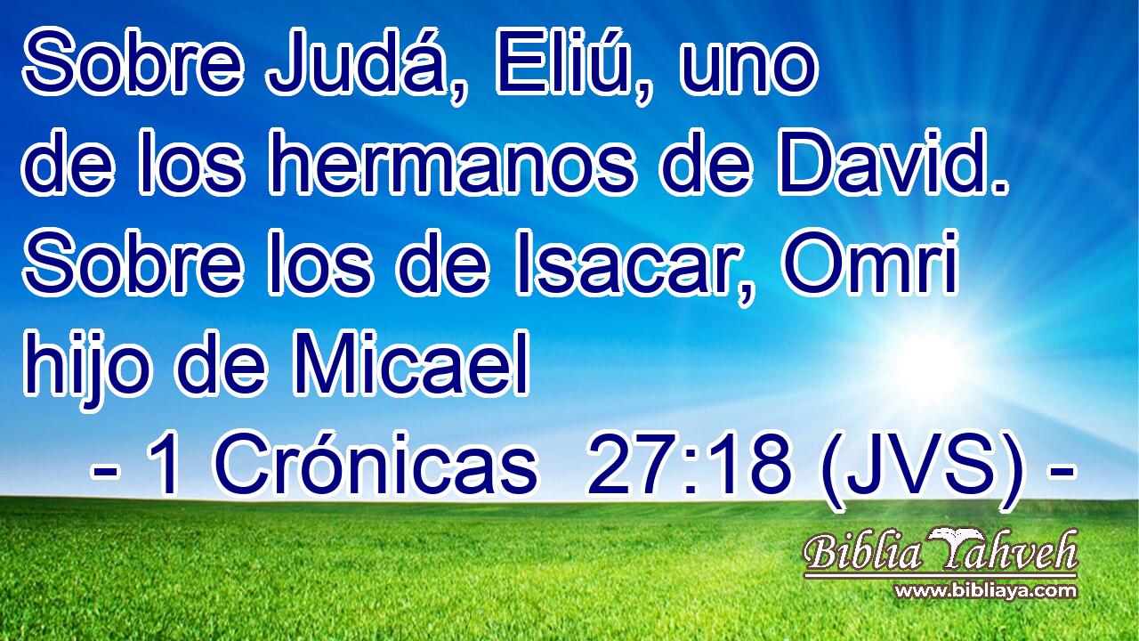 Sobre Judá, Eliú, uno de los hermanos de David. Sobre los de Isacar, Omri hijo de Micael