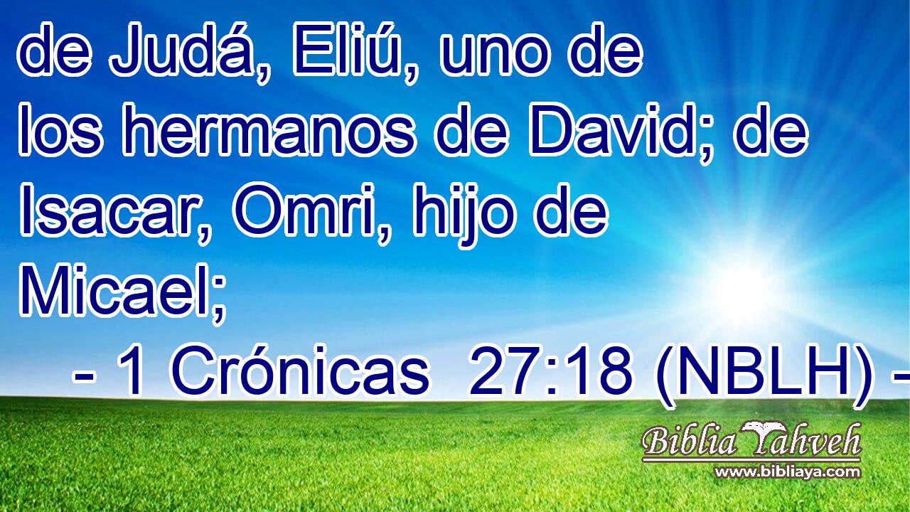  de Judá, Eliú, uno de los hermanos de David; de Isacar, Omri, hijo de Micael; 