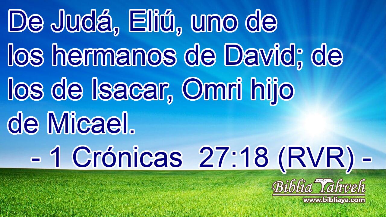 De Judá, Eliú, uno de los hermanos de David; de los de Isacar, Omri hijo de Micael.