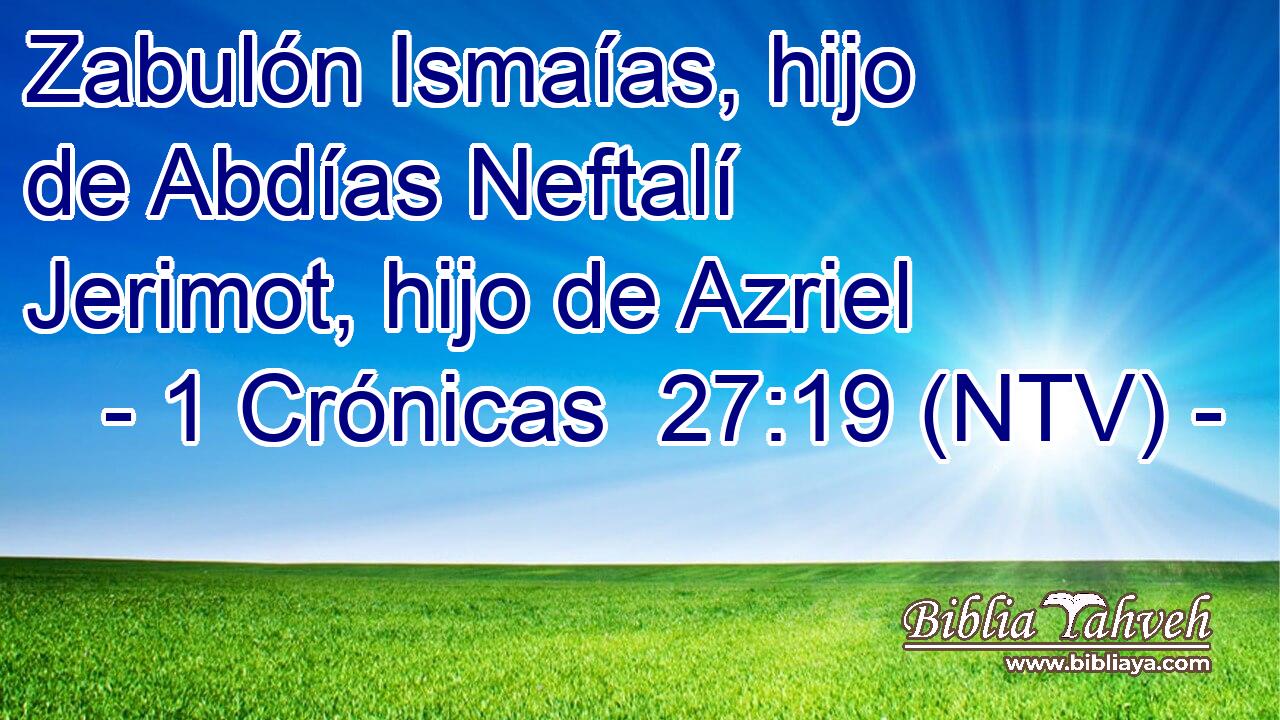 Zabulón Ismaías, hijo de Abdías Neftalí Jerimot, hijo de Azriel