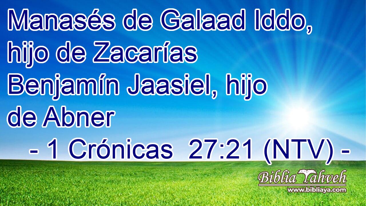 Manasés de Galaad Iddo, hijo de Zacarías Benjamín Jaasiel, hijo de Abner