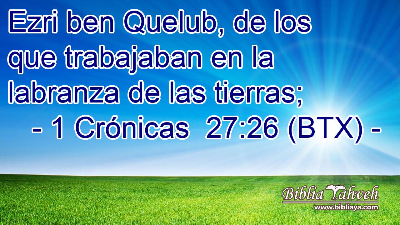 Ezri ben Quelub, de los que trabajaban en la labranza de las tierras;