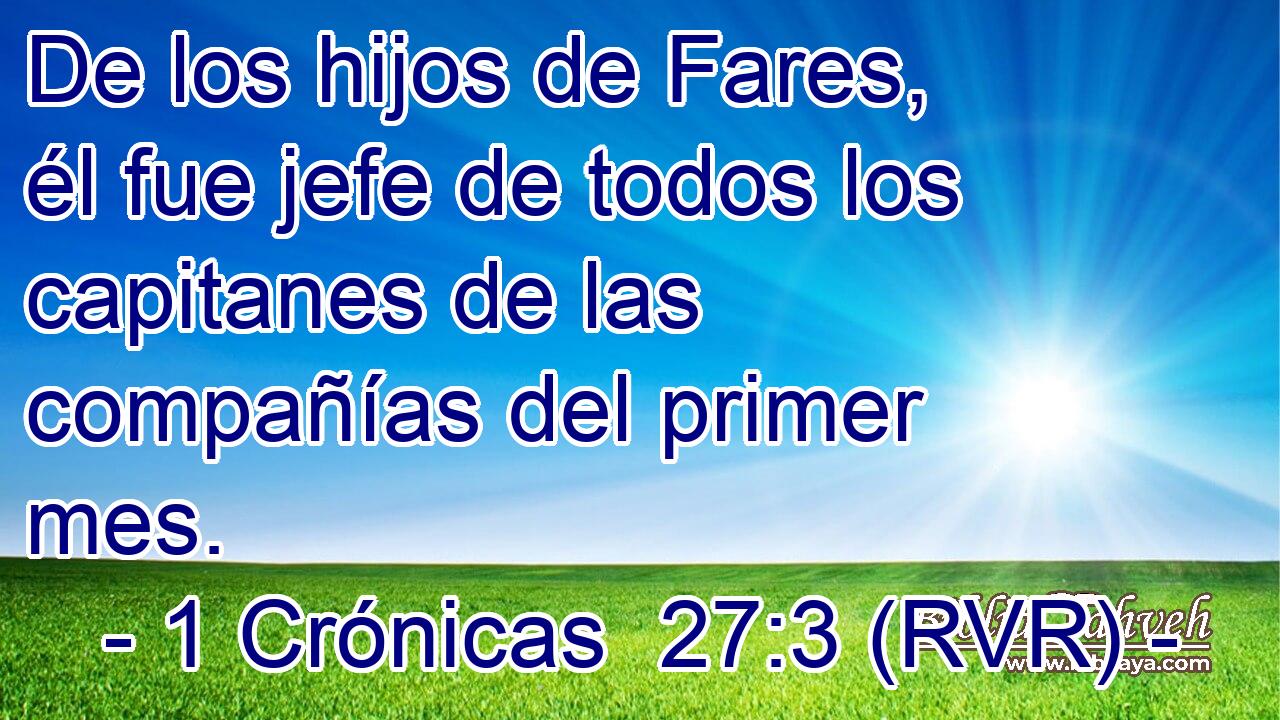 De los hijos de Fares, él fue jefe de todos los capitanes de las compañías del primer mes.
