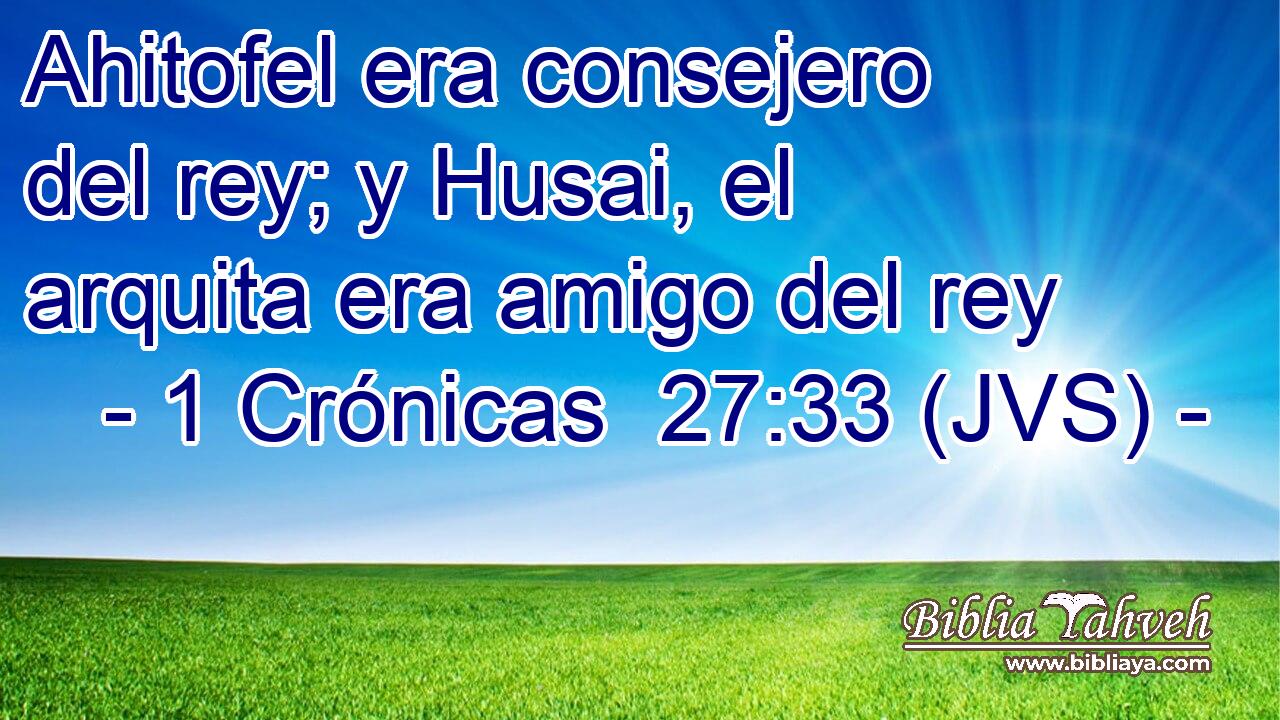 Ahitofel era consejero del rey; y Husai, el arquita era amigo del rey