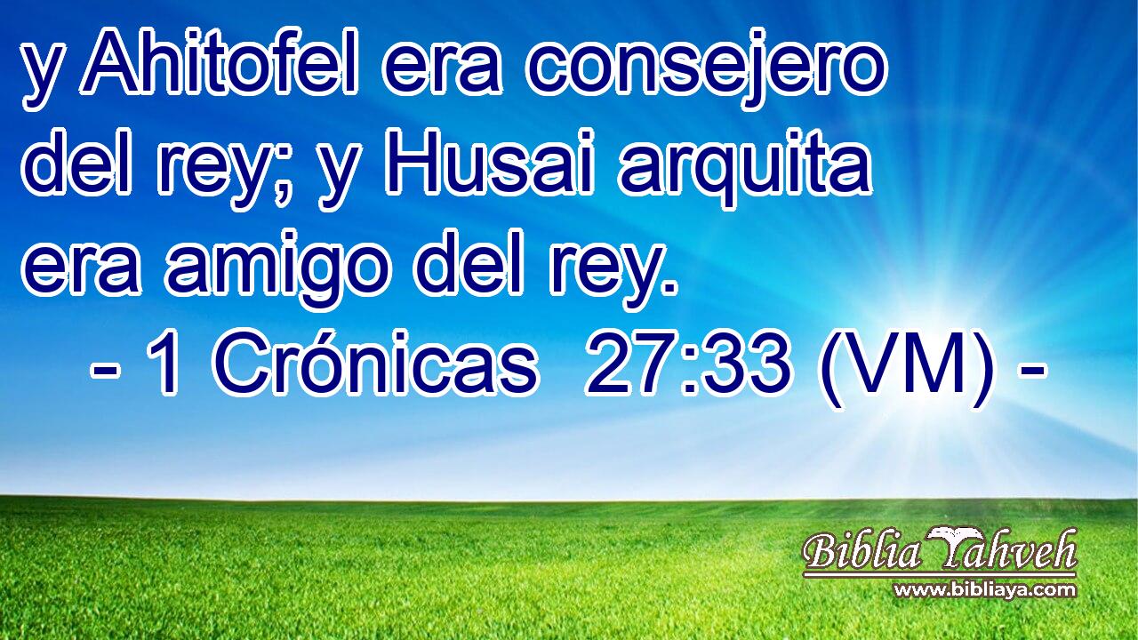  y Ahitofel era consejero del rey; y Husai arquita era amigo del rey. 