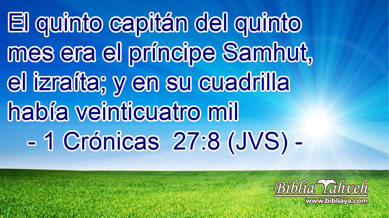 El quinto capitán del quinto mes era el príncipe Samhut, el izraíta; y en su cuadrilla había veinticuatro mil