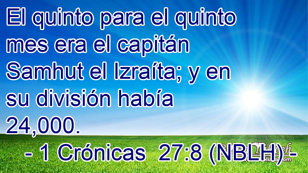  El quinto para el quinto mes era el capitán Samhut el Izraíta; y en su división había 24,000. 