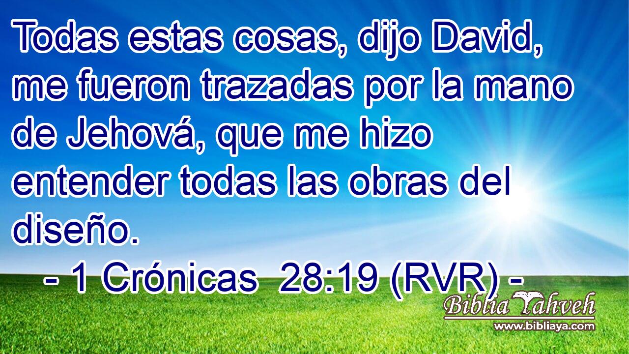 Todas estas cosas, dijo David, me fueron trazadas por la mano de Jehová, que me hizo entender todas las obras del diseño.