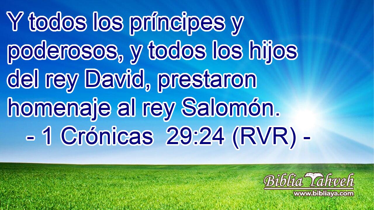 Y todos los príncipes y poderosos, y todos los hijos del rey David, prestaron homenaje al rey Salomón.