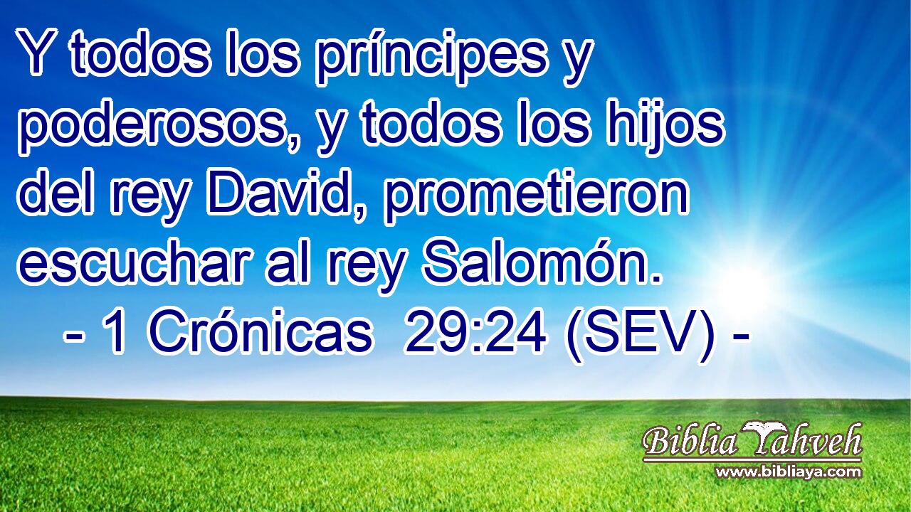Y todos los príncipes y poderosos, y todos los hijos del rey David, prometieron escuchar al rey Salomón.