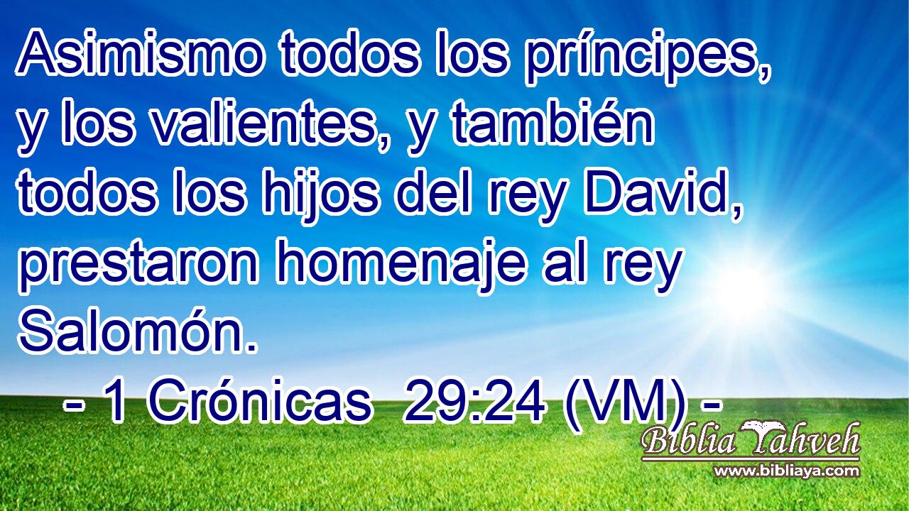  Asimismo todos los príncipes, y los valientes, y también todos los hijos del rey David, prestaron homenaje al rey Salomón. 