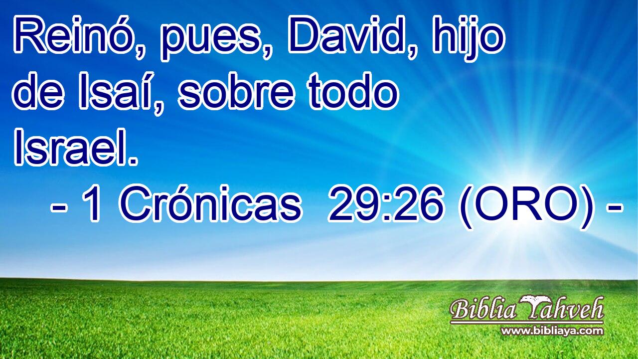  Reinó, pues, David, hijo de Isaí, sobre todo Israel. 