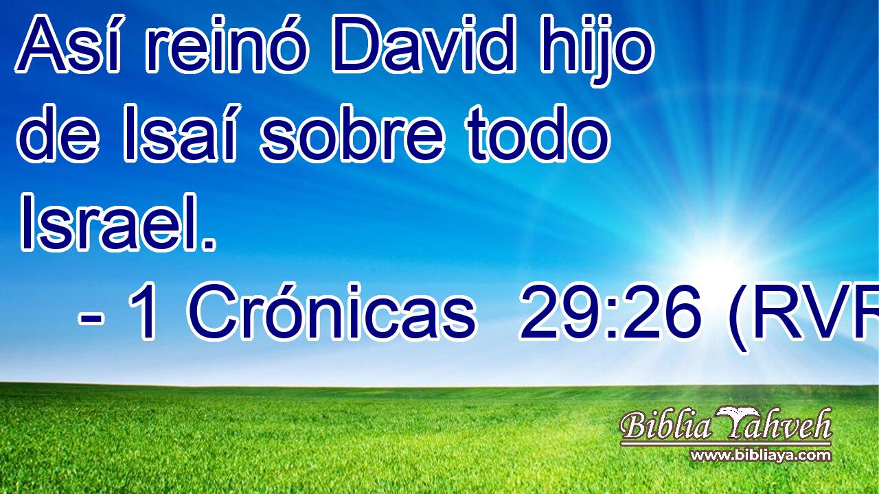 Así reinó David hijo de Isaí sobre todo Israel.