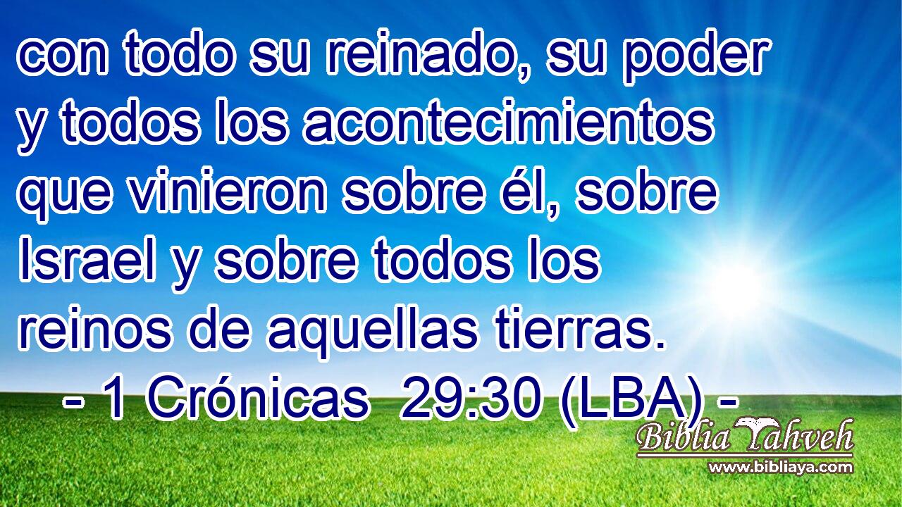 con todo su reinado, su poder y todos los acontecimientos que vinieron sobre él, sobre Israel y sobre todos los reinos de aquellas tierras.