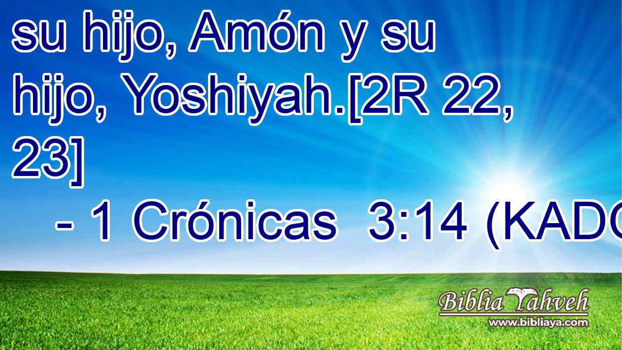  su hijo, Amón y su hijo, Yoshiyah.[2R 22, 23] 