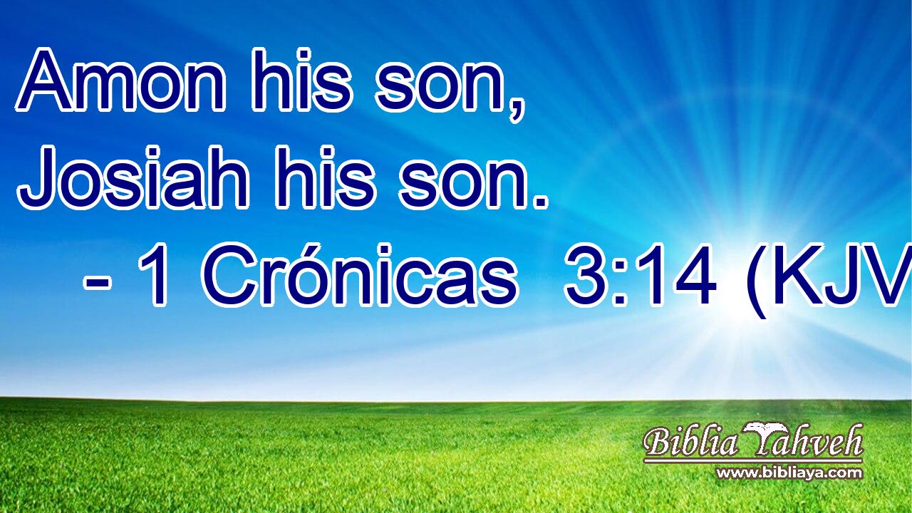 Amon his son, Josiah his son.
