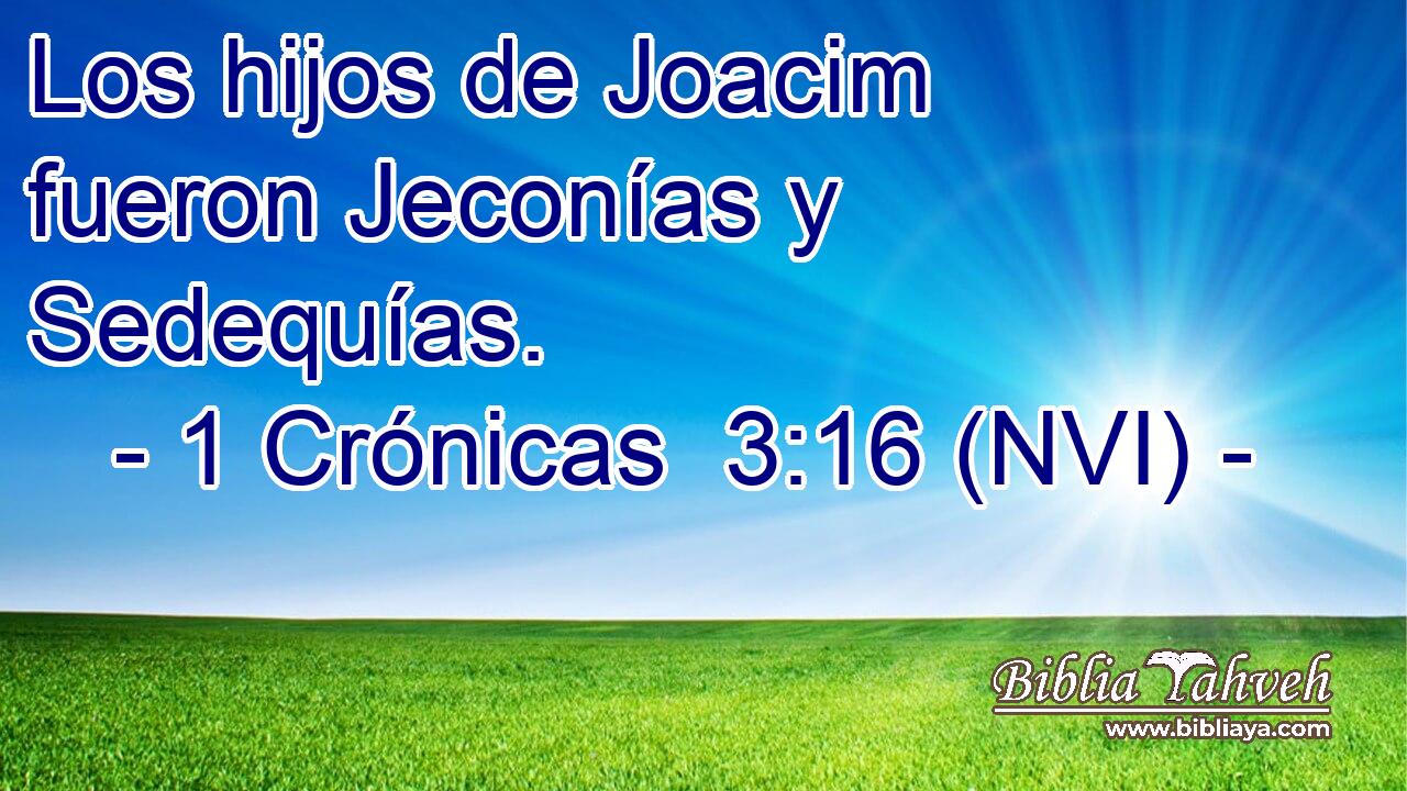  Los hijos de Joacim fueron Jeconías y Sedequías. 