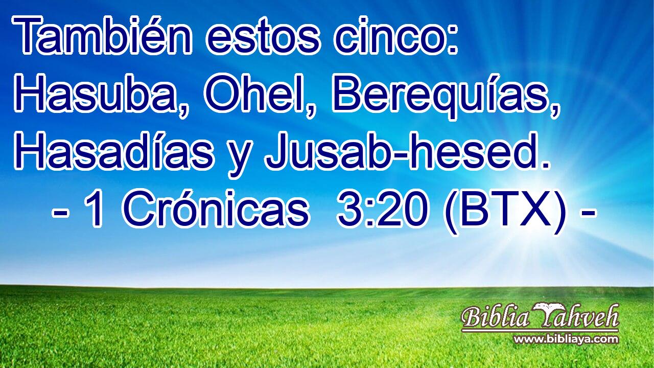 También estos cinco: Hasuba, Ohel, Berequías, Hasadías y Jusab-hesed.