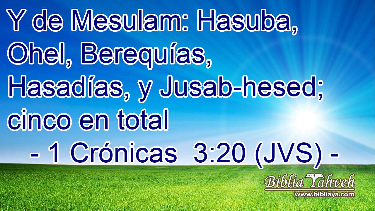 Y de Mesulam: Hasuba, Ohel, Berequías, Hasadías, y Jusab-hesed; cinco en total