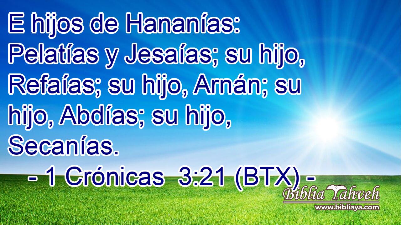 E hijos de Hananías: Pelatías y Jesaías; su hijo, Refaías; su hijo, Arnán; su hijo, Abdías; su hijo, Secanías.