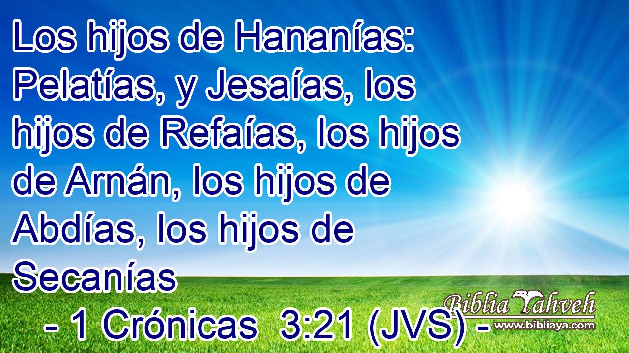 Los hijos de Hananías: Pelatías, y Jesaías, los hijos de Refaías, los hijos de Arnán, los hijos de Abdías, los hijos de Secanías