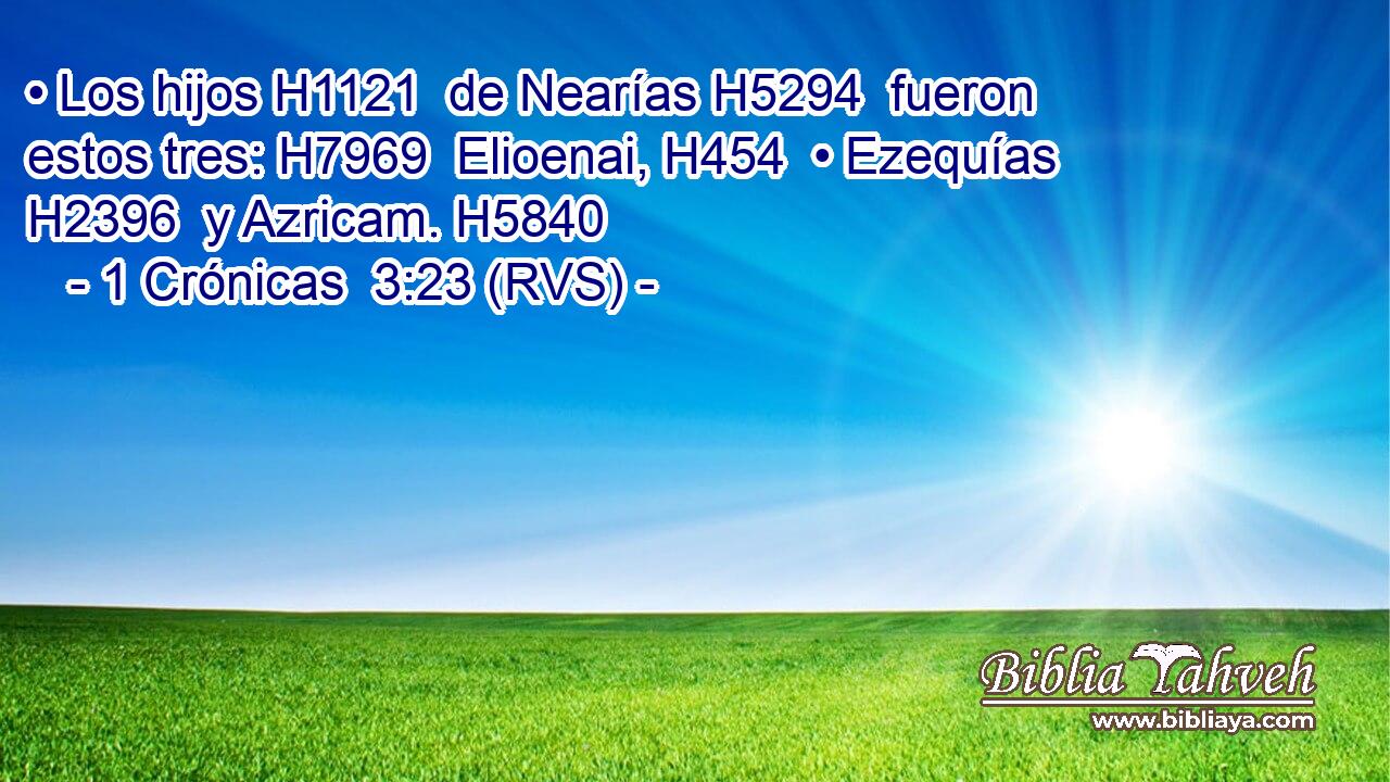 • Los hijos H1121  de Nearías H5294  fueron estos tres: H7969  Elioenai, H454  • Ezequías H2396  y Azricam. H5840  