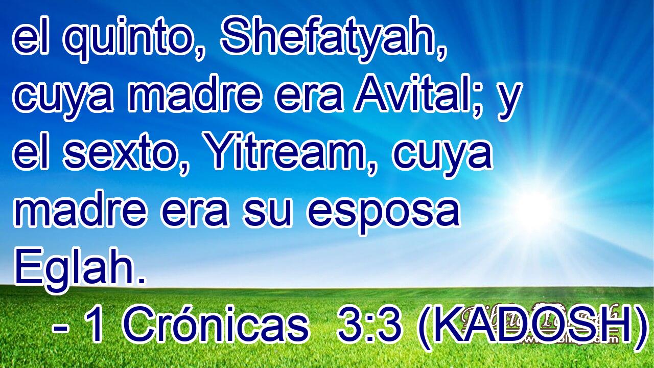  el quinto, Shefatyah, cuya madre era Avital; y el sexto, Yitream, cuya madre era su esposa Eglah. 