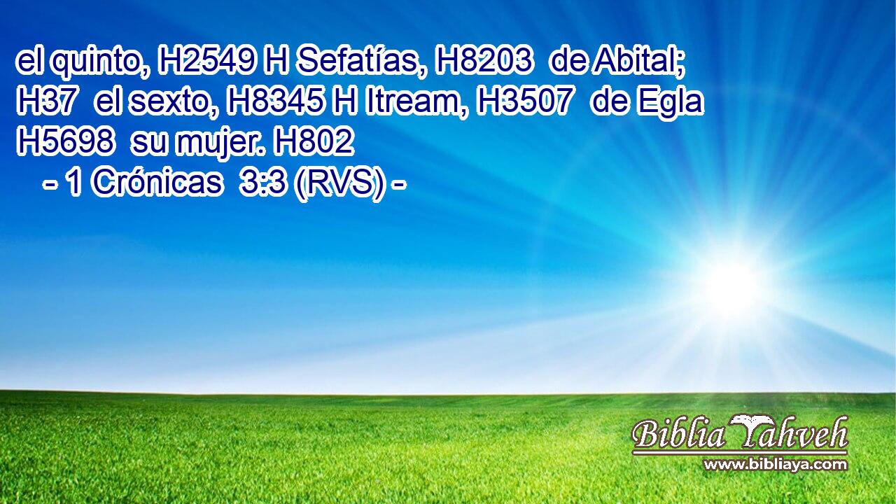 el quinto, H2549 H Sefatías, H8203  de Abital; H37  el sexto, H8345 H Itream, H3507  de Egla H5698  su mujer. H802  