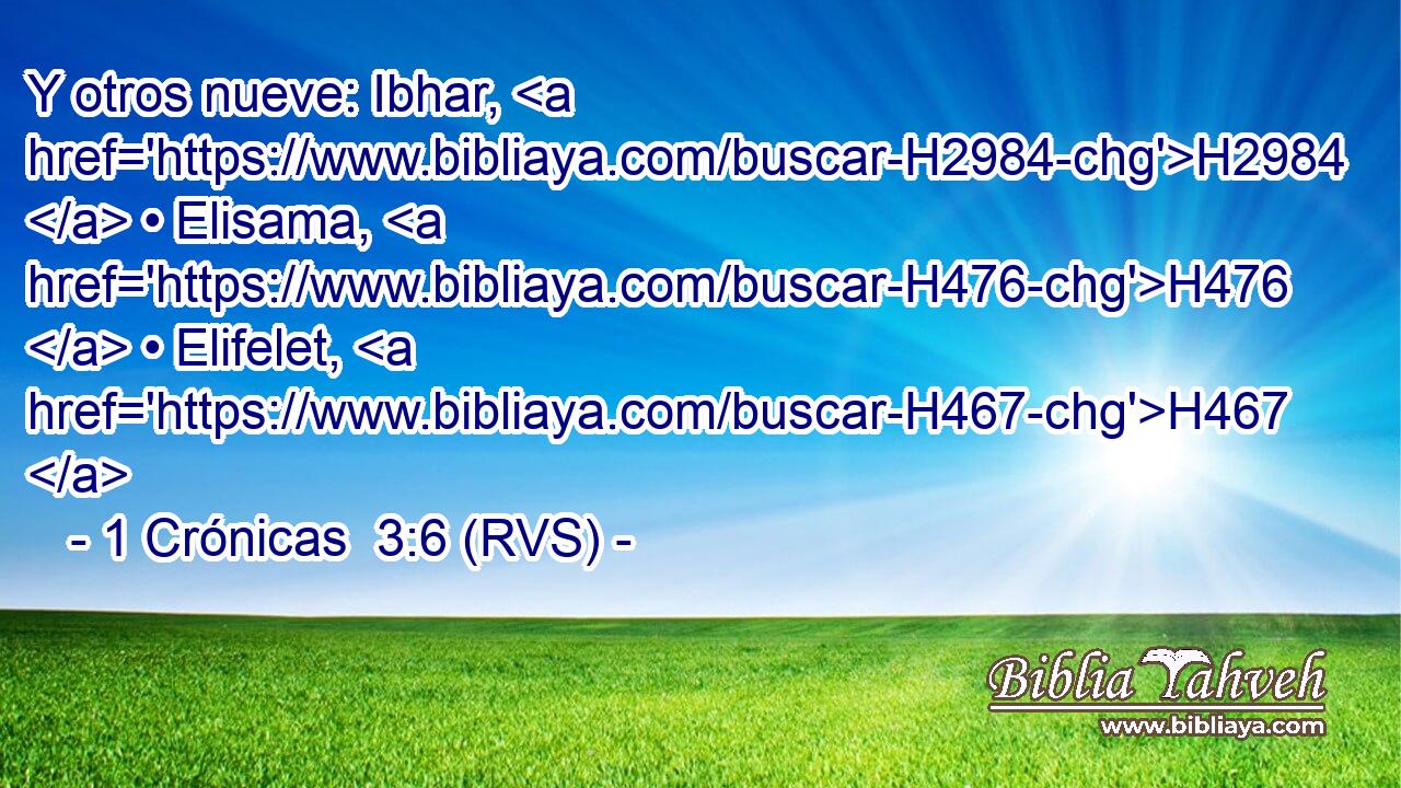 Y otros nueve: Ibhar, H2984  • Elisama, H476  • Elifelet, H467  
