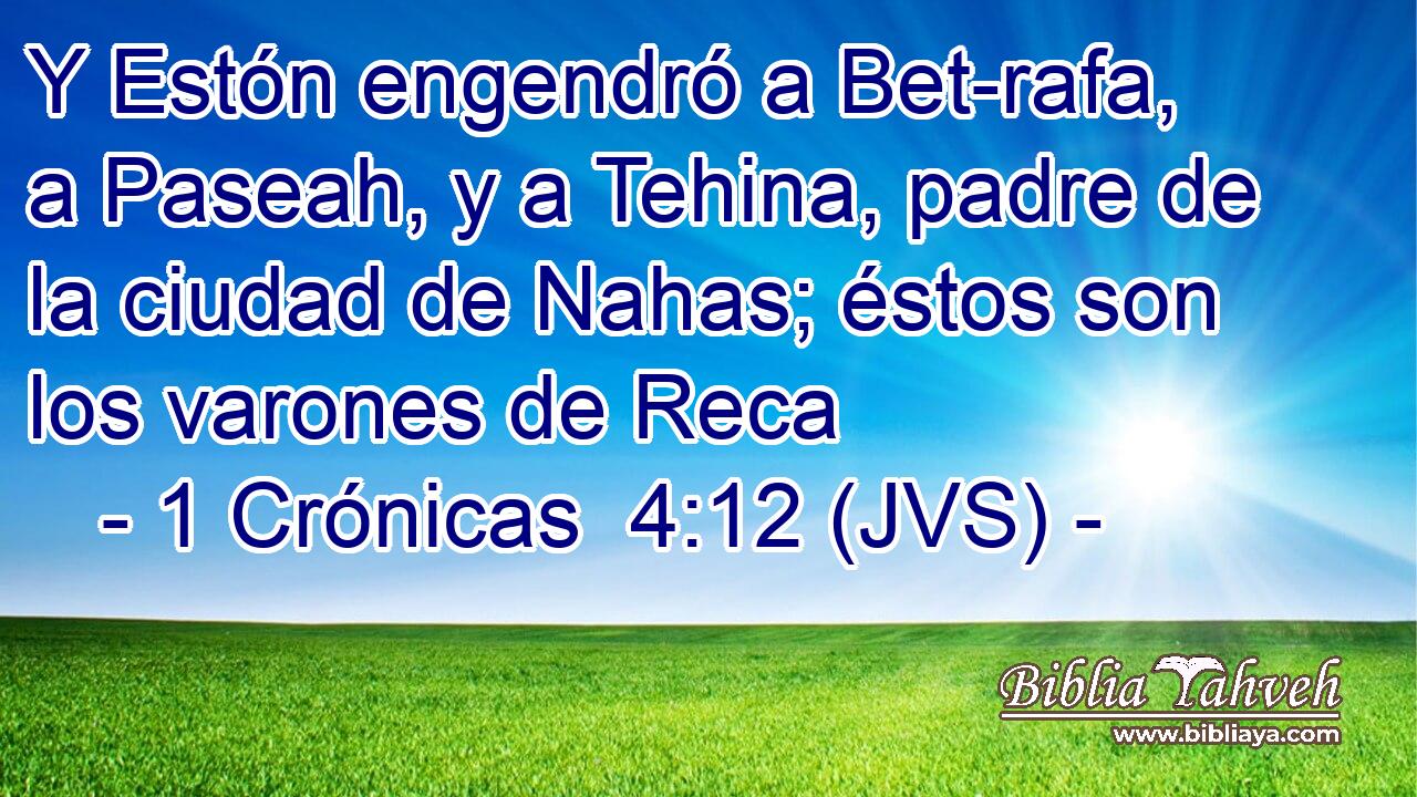 Y Estón engendró a Bet-rafa, a Paseah, y a Tehina, padre de la ciudad de Nahas; éstos son los varones de Reca