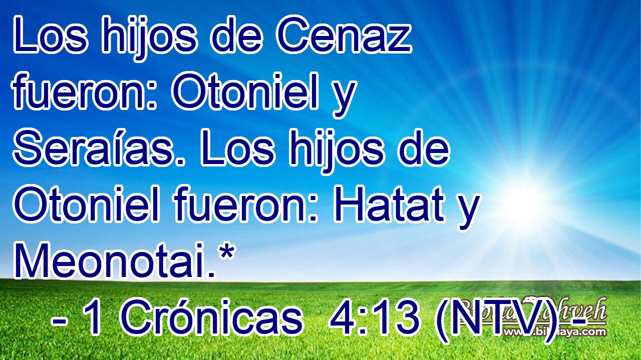 Los hijos de Cenaz fueron: Otoniel y Seraías. Los hijos de Otoniel fueron: Hatat y Meonotai.*