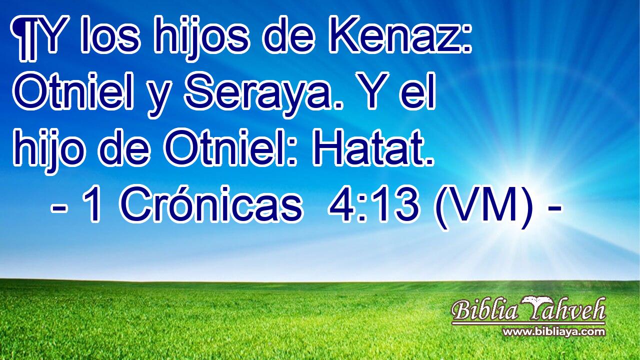  ¶Y los hijos de Kenaz: Otniel y Seraya. Y el hijo de Otniel: Hatat. 