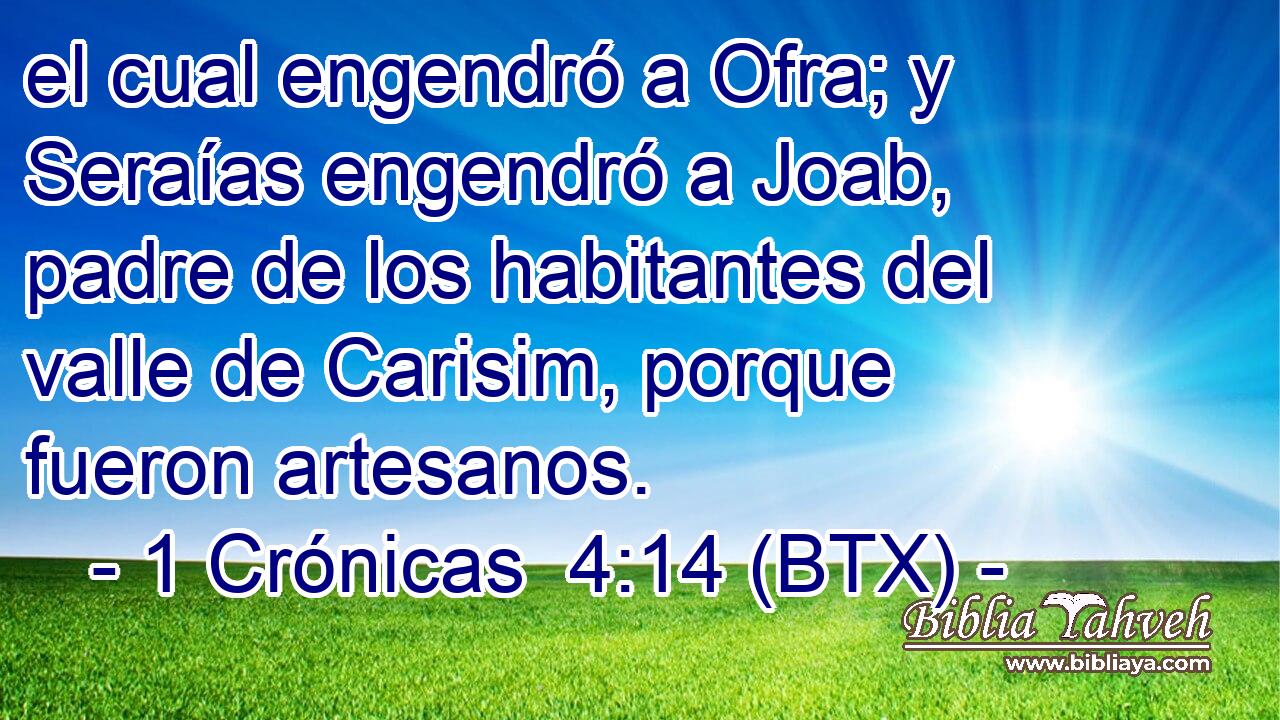 el cual engendró a Ofra; y Seraías engendró a Joab, padre de los habitantes del valle de Carisim, porque fueron artesanos.
