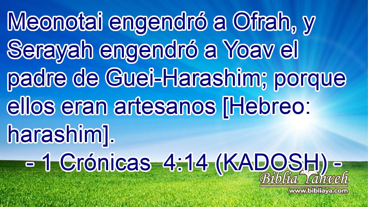  Meonotai engendró a Ofrah, y Serayah engendró a Yoav el padre de Guei-Harashim; porque ellos eran artesanos [Hebreo: harashim]. 