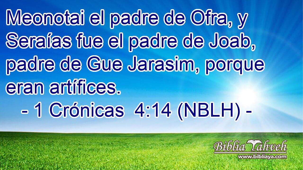 Meonotai el padre de Ofra, y Seraías fue el padre de Joab, padre de Gue Jarasim, porque eran artífices. 
