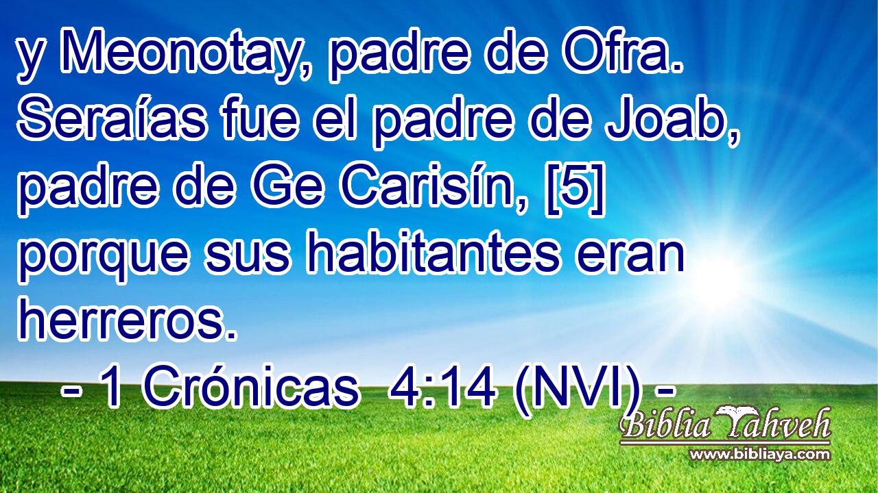  y Meonotay, padre de Ofra. Seraías fue el padre de Joab, padre de Ge Carisín, [5] porque sus habitantes eran herreros. 