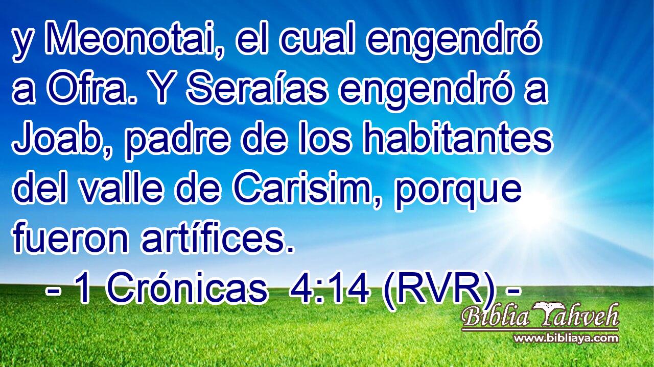 y Meonotai, el cual engendró a Ofra. Y Seraías engendró a Joab, padre de los habitantes del valle de Carisim, porque fueron artífices.