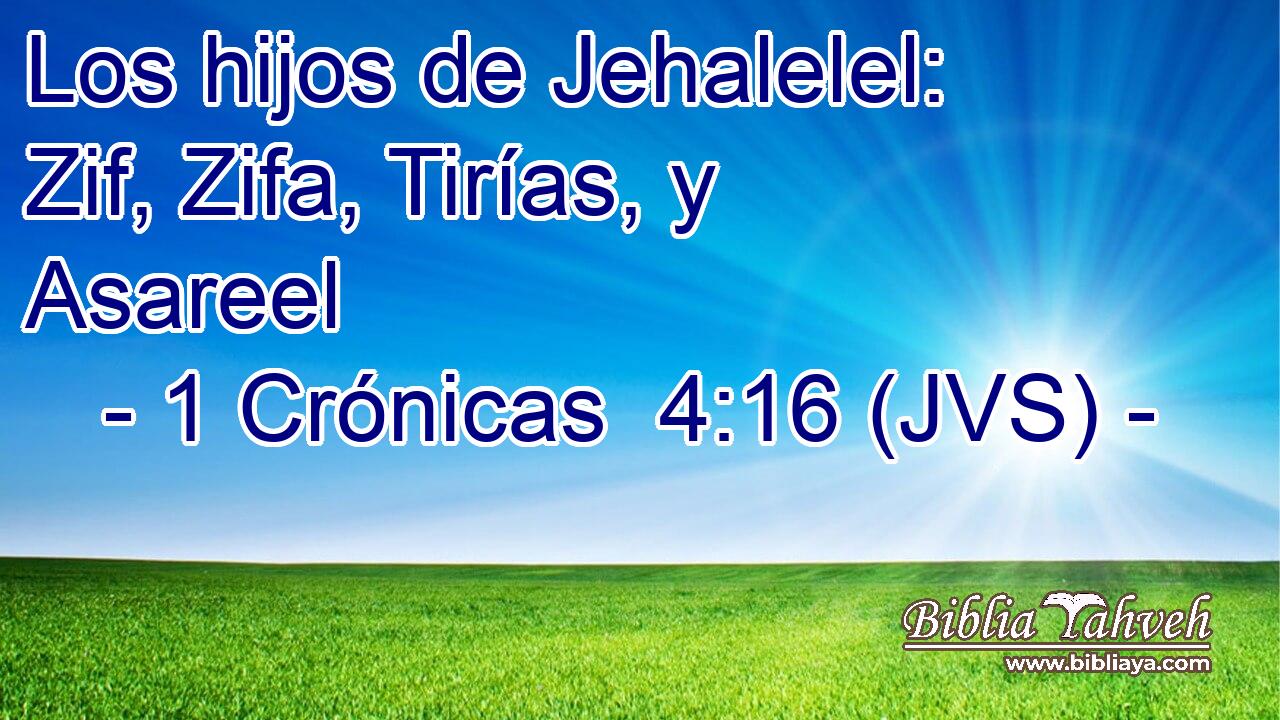 Los hijos de Jehalelel: Zif, Zifa, Tirías, y Asareel