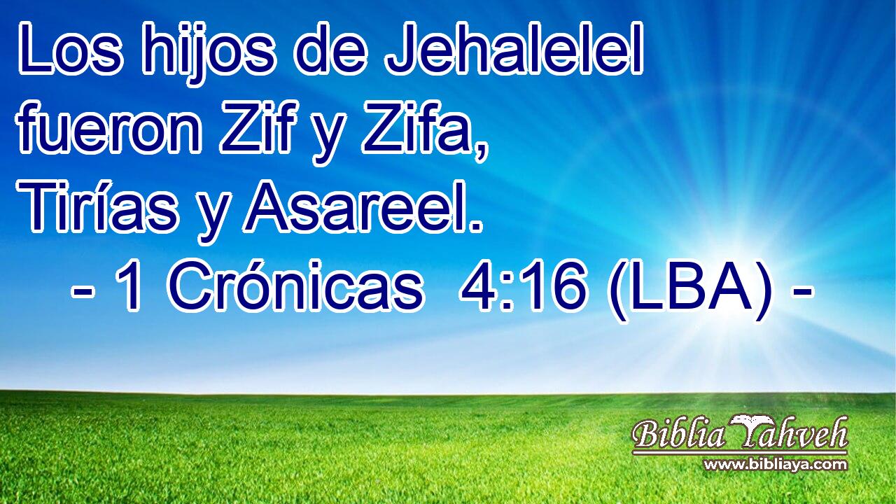Los hijos de Jehalelel fueron Zif y Zifa, Tirías y Asareel.